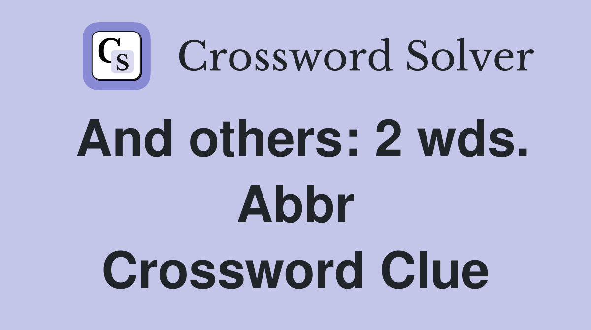 And Others 2 Wds Abbr Crossword Clue Answers Crossword Solver   And Others  2 Wds. Abbr